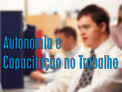 Portadores de Síndrome de Down: Autonomia e Capacitação no Trabalho