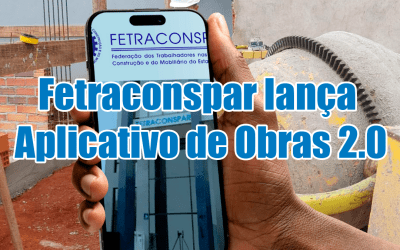 Fetraconspar lança Aplicativo de Obras 2.0 para reforçar a fiscalização de saúde e segurança no trabalho no Paraná